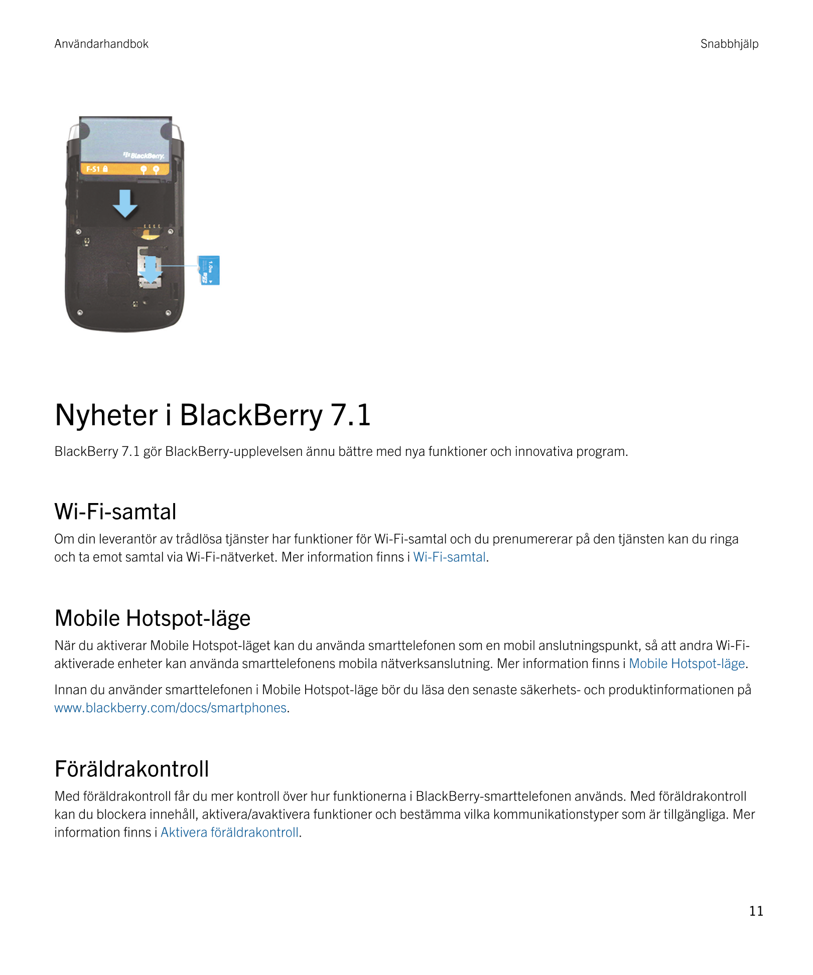 Användarhandbok Snabbhjälp
Nyheter i  BlackBerry 7.1
BlackBerry 7.1 gör  BlackBerry-upplevelsen ännu bättre med nya funktioner o