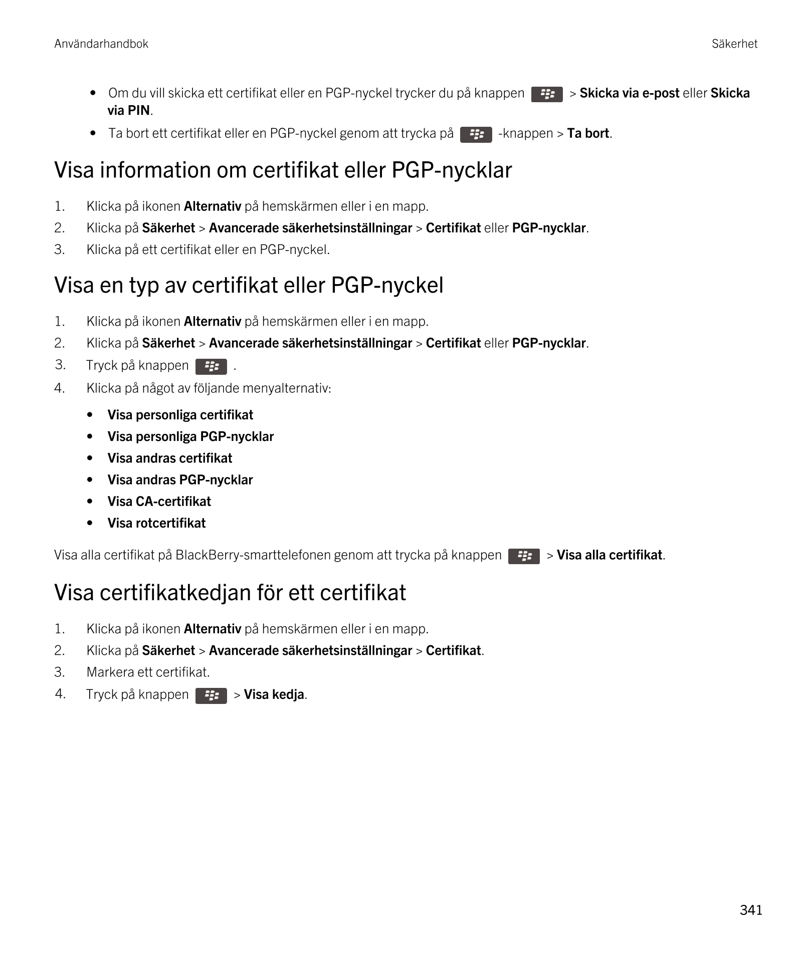 Användarhandbok Säkerhet
•  Om du vill skicka ett certifikat eller en  PGP-nyckel trycker du på knappen    >  Skicka via e-post 