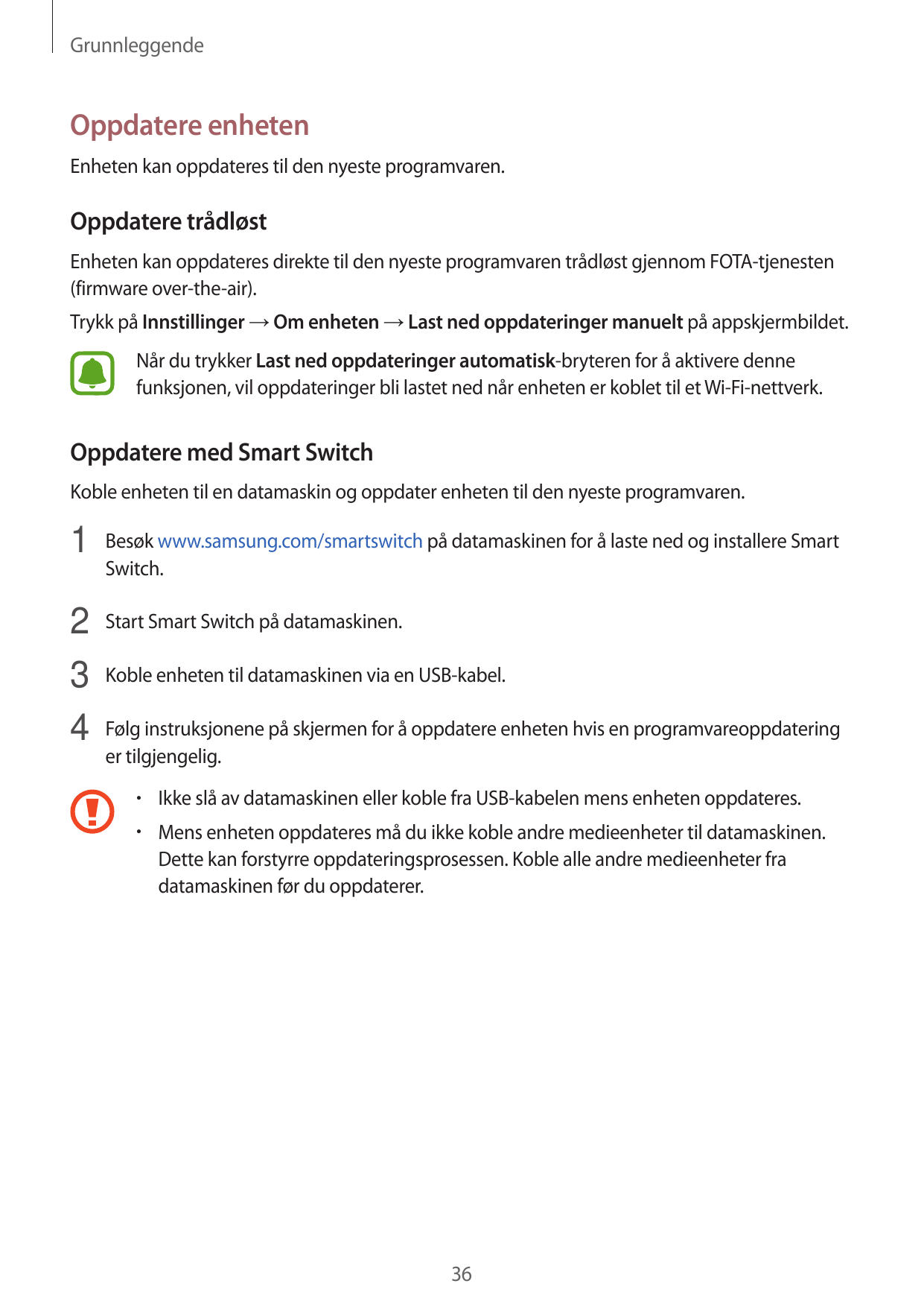 GrunnleggendeOppdatere enhetenEnheten kan oppdateres til den nyeste programvaren.Oppdatere trådløstEnheten kan oppdateres direkt