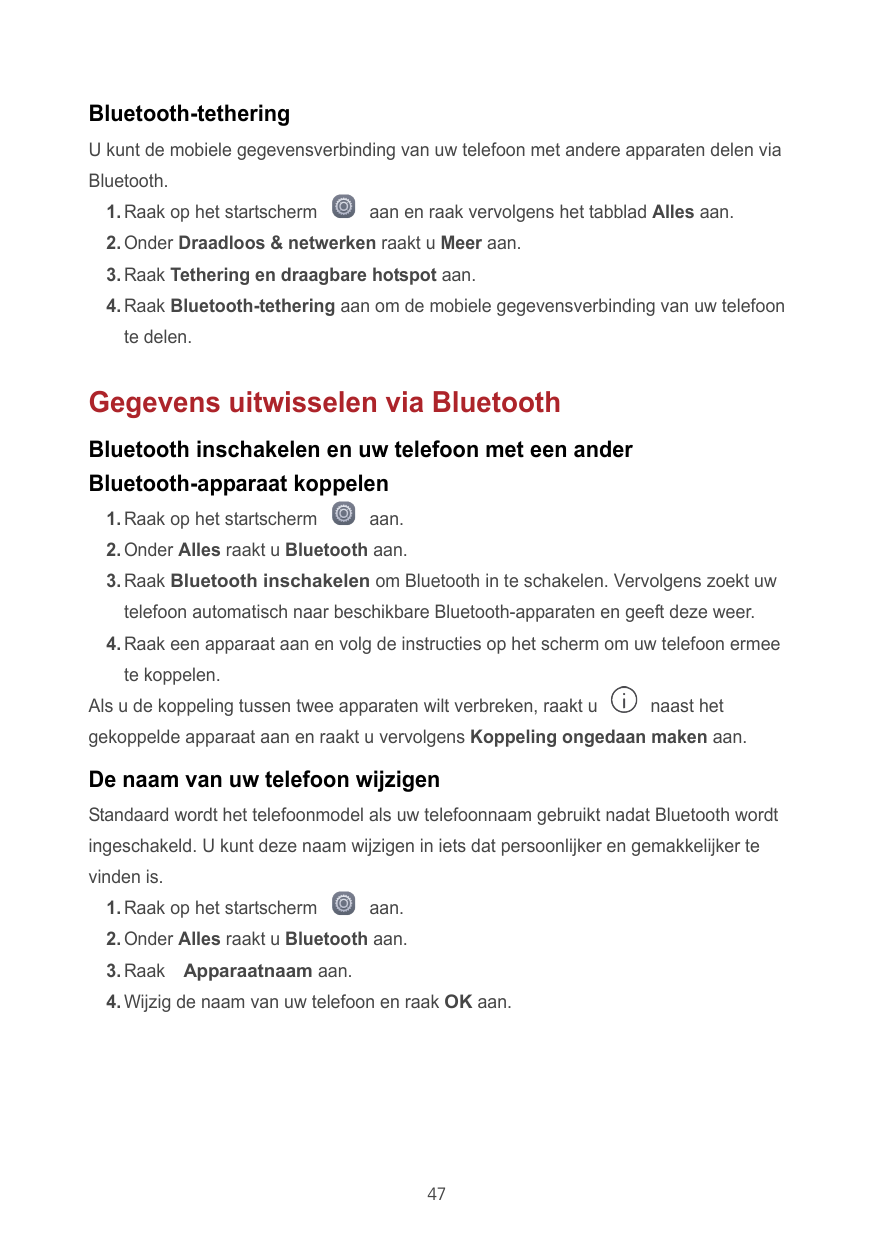 Bluetooth-tetheringU kunt de mobiele gegevensverbinding van uw telefoon met andere apparaten delen viaBluetooth.1. Raak op het s