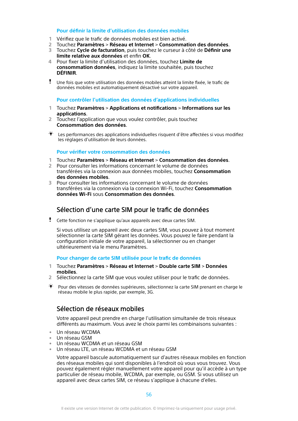 Pour définir la limite d’utilisation des données mobiles1234Vérifiez que le trafic de données mobiles est bien activé.Touchez Pa