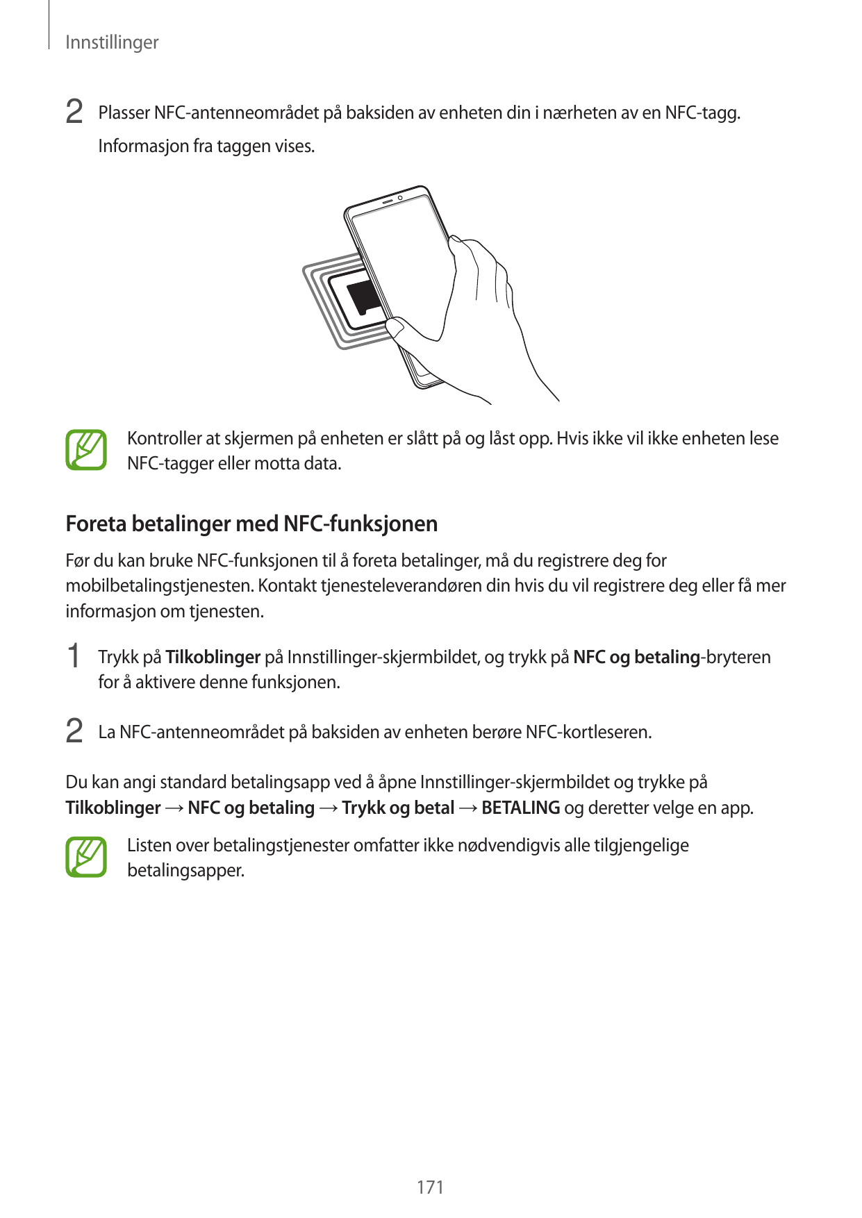 Innstillinger2 Plasser NFC-antenneområdet på baksiden av enheten din i nærheten av en NFC-tagg.Informasjon fra taggen vises.Kont