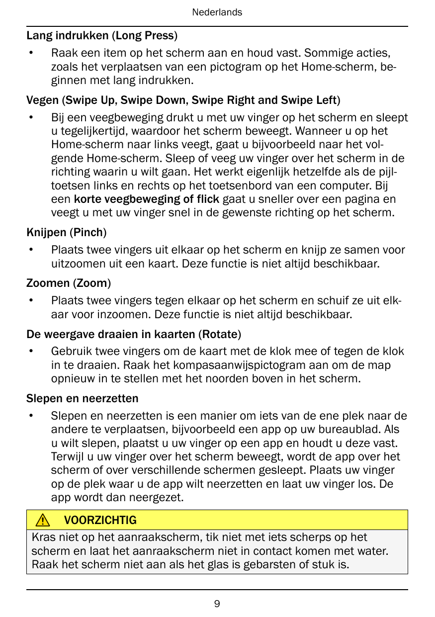 NederlandsLang indrukken (Long Press)• Raak een item op het scherm aan en houd vast. Sommige acties,zoals het verplaatsen van ee