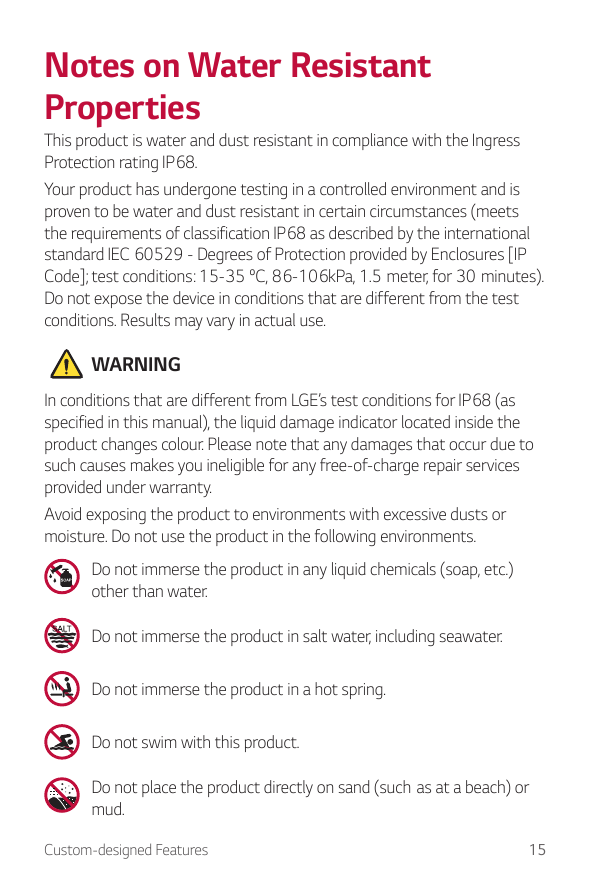 Notes on Water ResistantPropertiesThis product is water and dust resistant in compliance with the IngressProtection rating IP68.