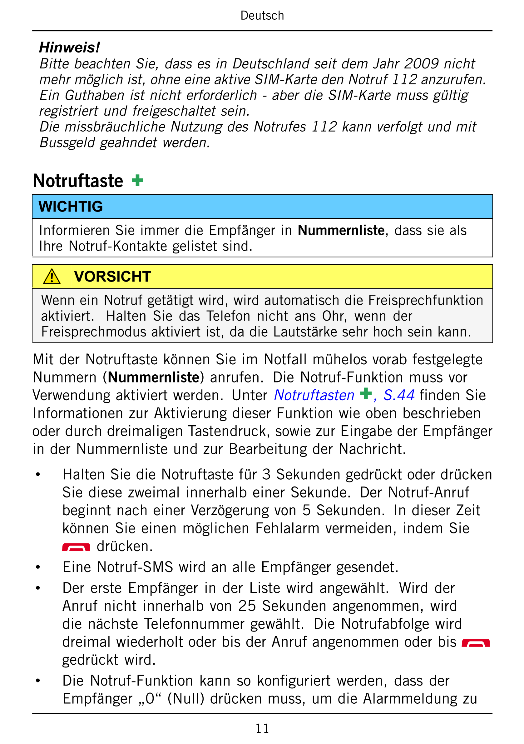 Deutsch
Hinweis!
Bitte beachten Sie, dass es in Deutschland seit dem Jahr 2009 nicht
mehr möglich ist, ohne eine aktive SIM-Kart