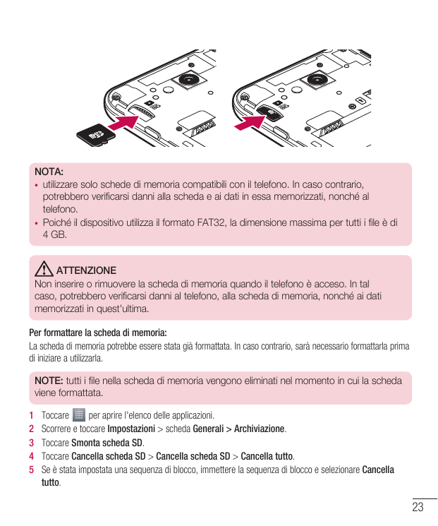 NOTA:• utilizzare solo schede di memoria compatibili con il telefono. In caso contrario,potrebbero verificarsi danni alla scheda