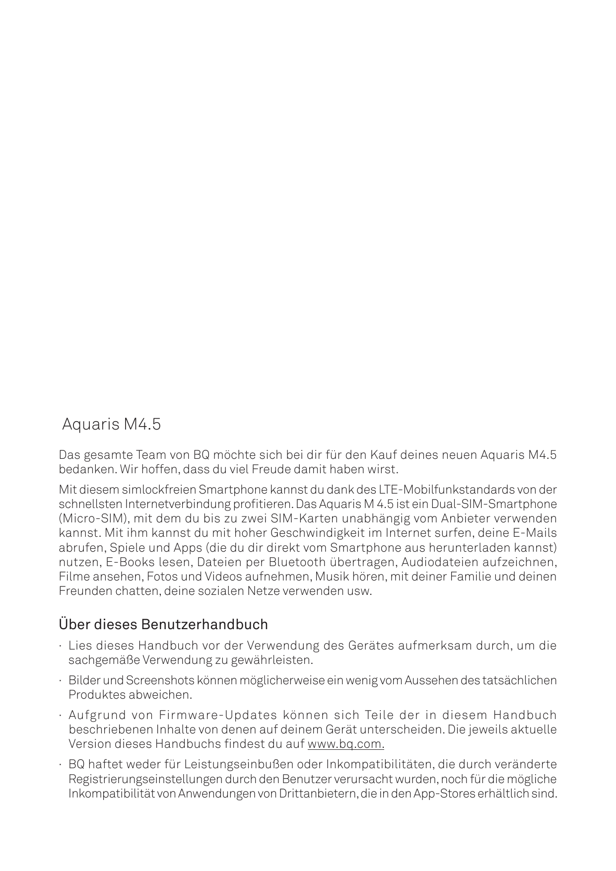 Aquaris M4.5Das gesamte Team von BQ möchte sich bei dir für den Kauf deines neuen Aquaris M4.5bedanken. Wir hoffen, dass du viel