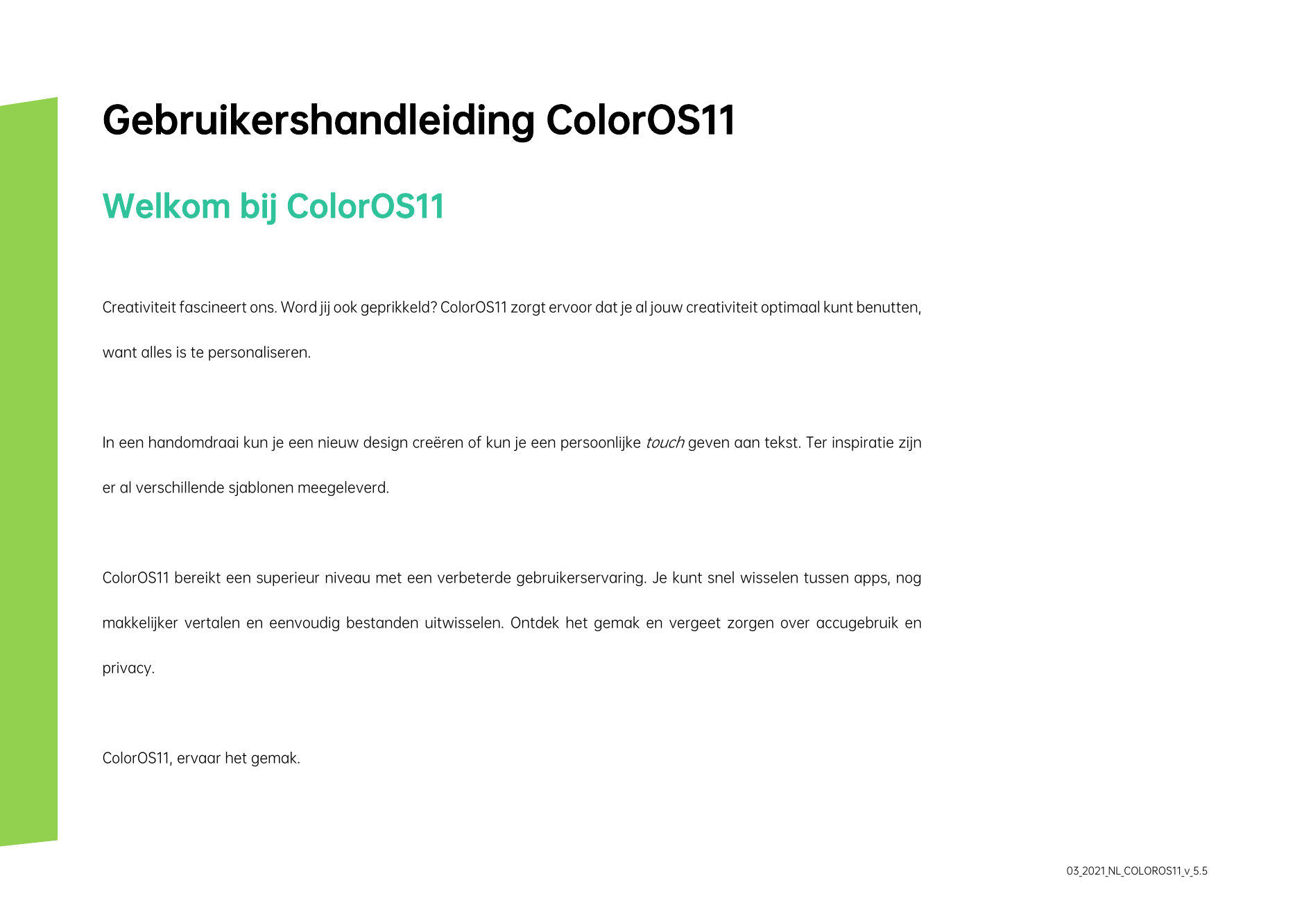 Gebruikershandleiding ColorOS11Welkom bij ColorOS11Creativiteit fascineert ons. Word jij ook geprikkeld? ColorOS11 zorgt ervoor 