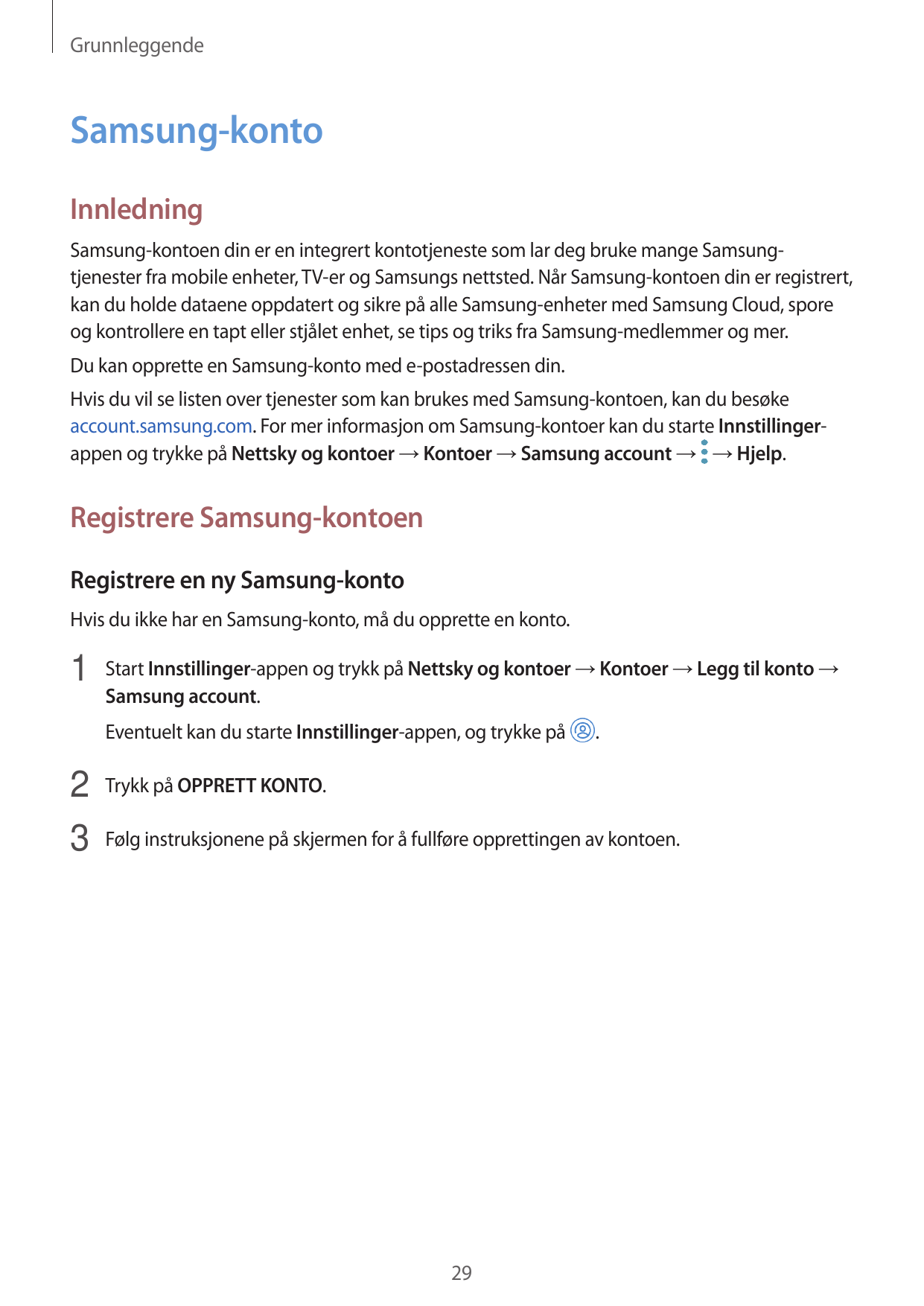 GrunnleggendeSamsung-kontoInnledningSamsung-kontoen din er en integrert kontotjeneste som lar deg bruke mange Samsungtjenester f