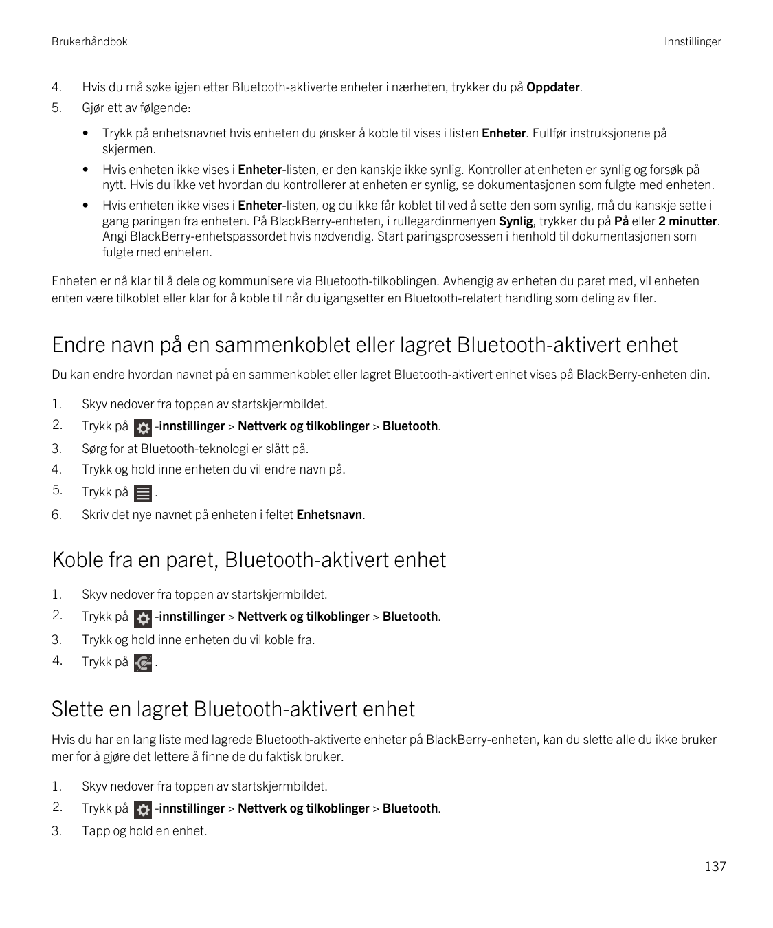 BrukerhåndbokInnstillinger4.Hvis du må søke igjen etter Bluetooth-aktiverte enheter i nærheten, trykker du på Oppdater.5.Gjør et