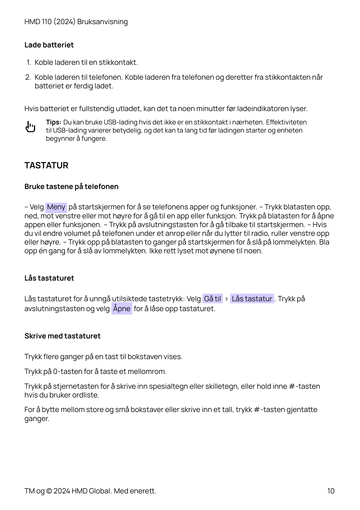 HMD 110 (2024) BruksanvisningLade ba�eriet1. Koble laderen til en stikkontakt.2. Koble laderen til telefonen. Koble laderen fra 