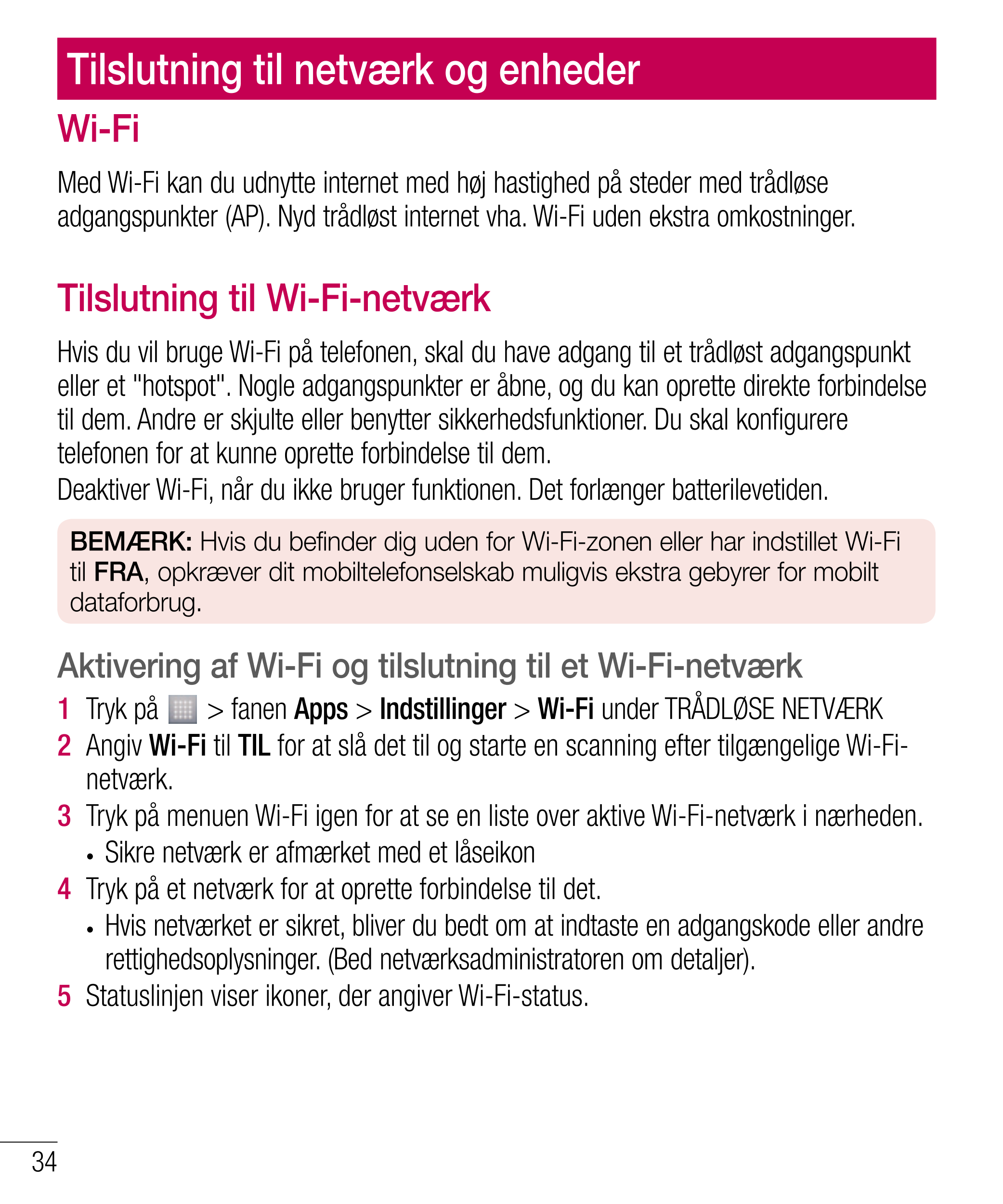 Tilslutning til netværk og enheder
Wi-Fi
Med Wi-Fi kan du udnytte internet med høj hastighed på steder med trådløse 
adgangspunk