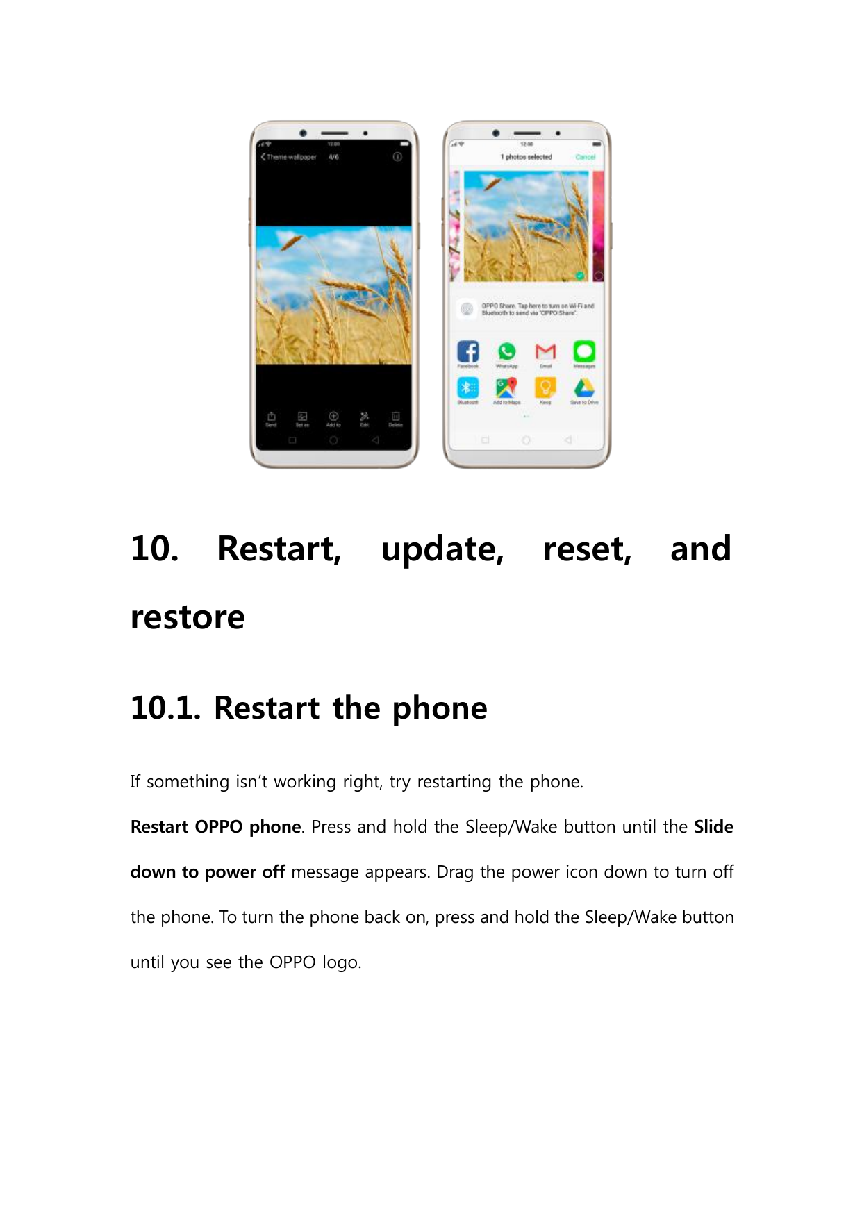 10.Restart,update,reset,andrestore10.1. Restart the phoneIf something isn’t working right, try restarting the phone.Restart OPPO