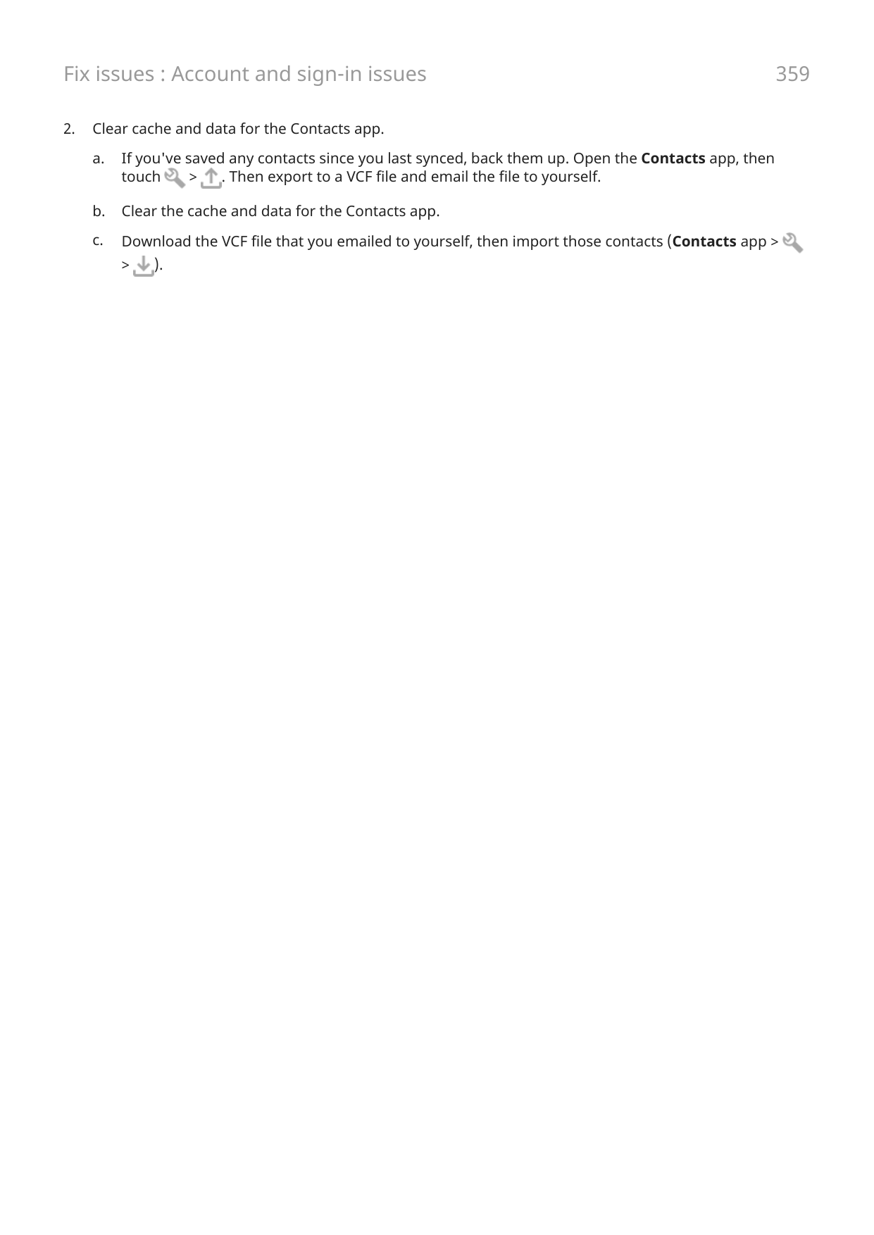 Fix issues : Account and sign-in issues2.359Clear cache and data for the Contacts app.a.If you've saved any contacts since you l