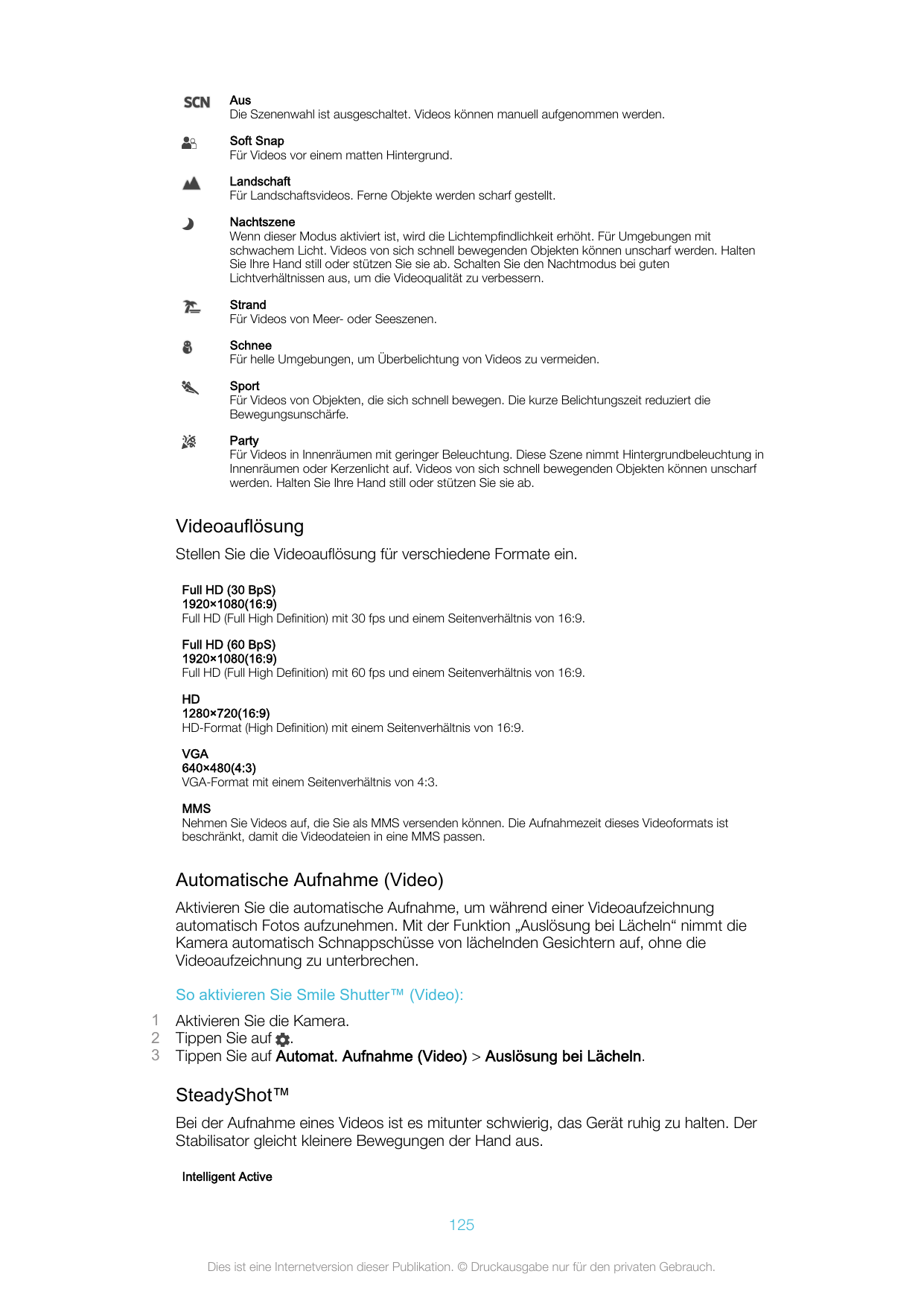 AusDie Szenenwahl ist ausgeschaltet. Videos können manuell aufgenommen werden.Soft SnapFür Videos vor einem matten Hintergrund.L