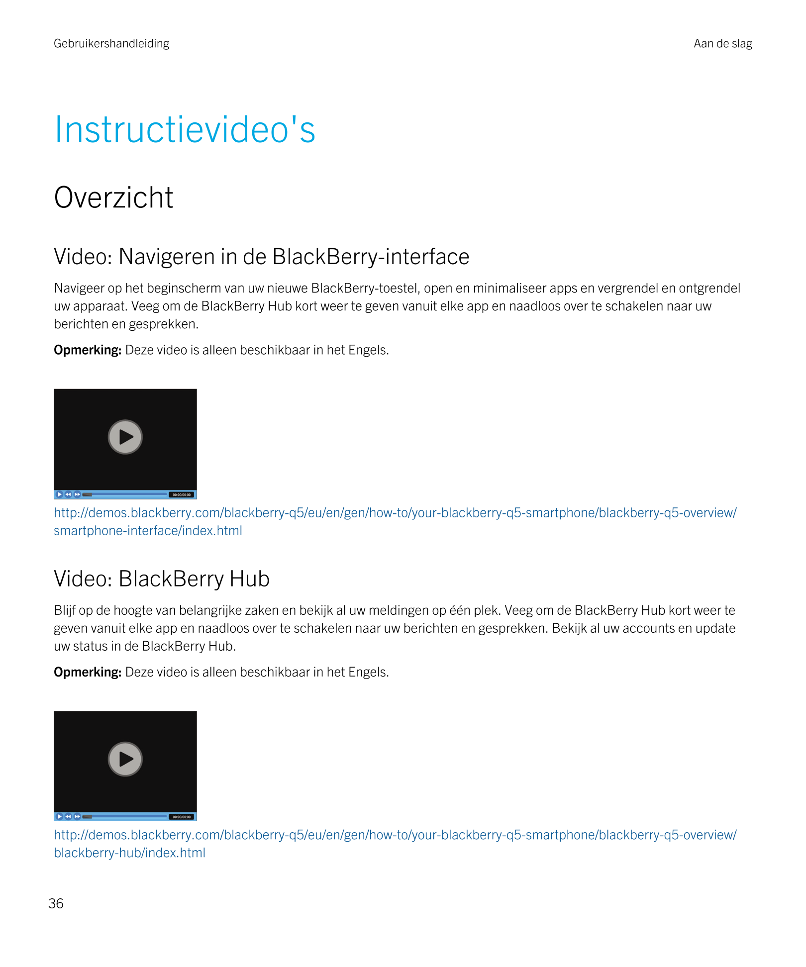 Gebruikershandleiding Aan de slag
Instructievideo's
Overzicht
Video: Navigeren in de  BlackBerry-interface
Navigeer op het begin