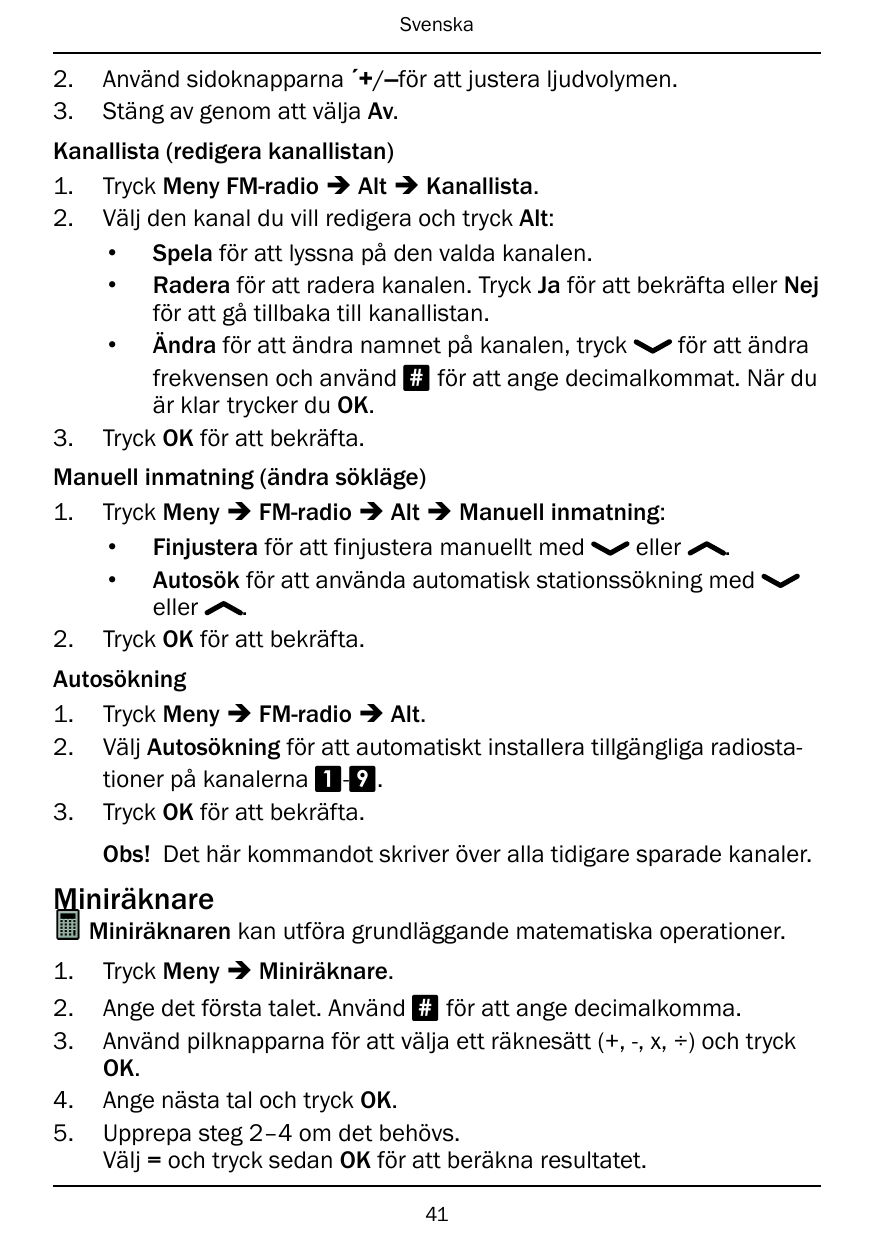 Svenska2.3.Använd sidoknapparna ´+/–för att justera ljudvolymen.Stäng av genom att välja Av.Kanallista (redigera kanallistan)1. 