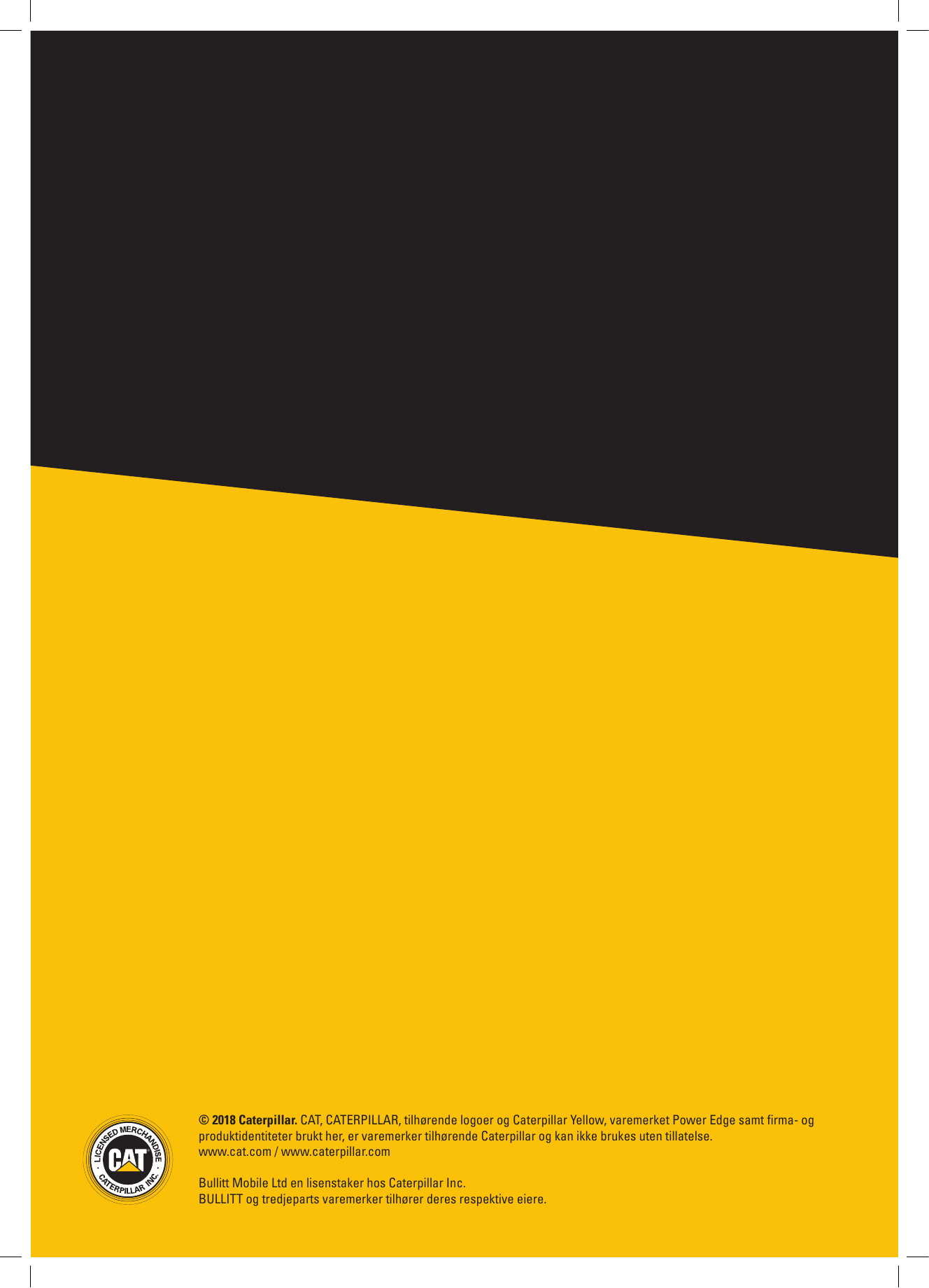 © 2018 Caterpillar. CAT, CATERPILLAR, tilhørende logoer og Caterpillar Yellow, varemerket Power Edge samt firma- ogproduktidenti