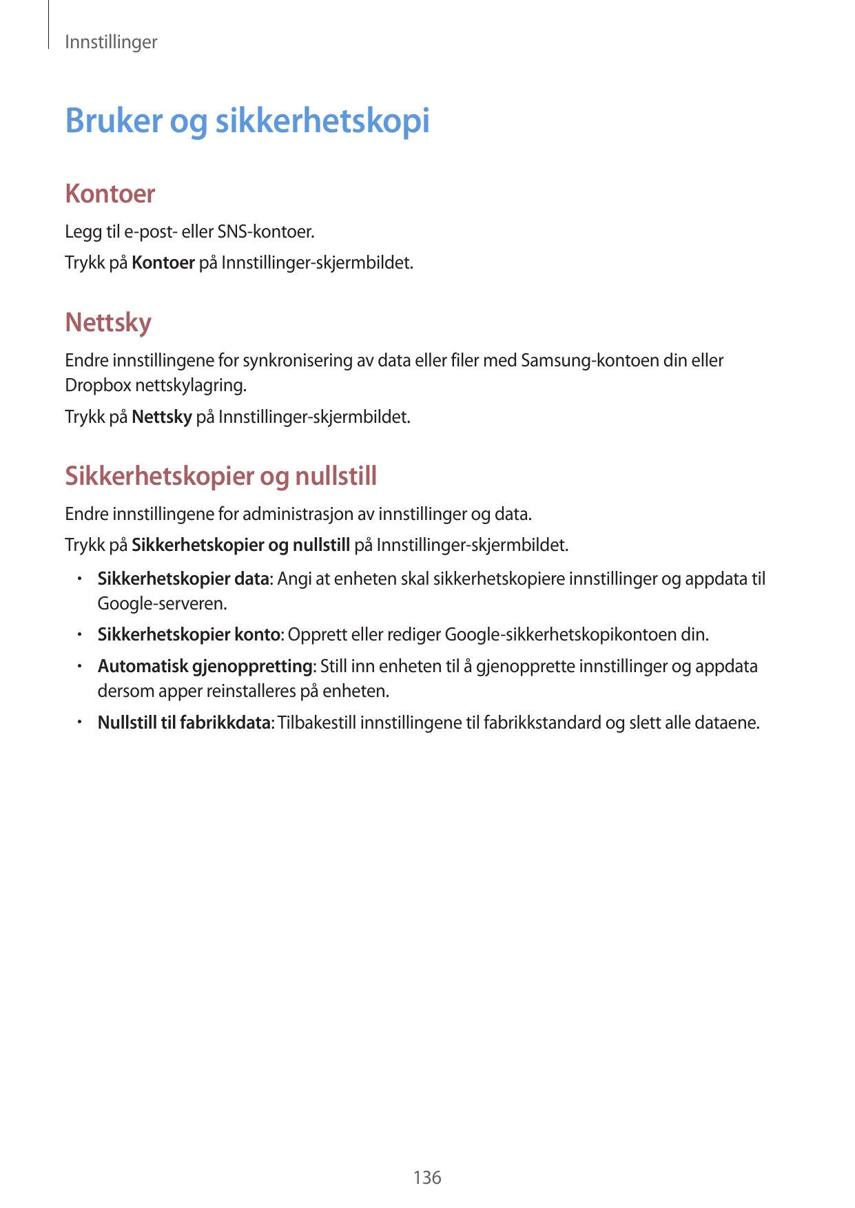 InnstillingerBruker og sikkerhetskopiKontoerLegg til e-post- eller SNS-kontoer.Trykk på Kontoer på Innstillinger-skjermbildet.Ne