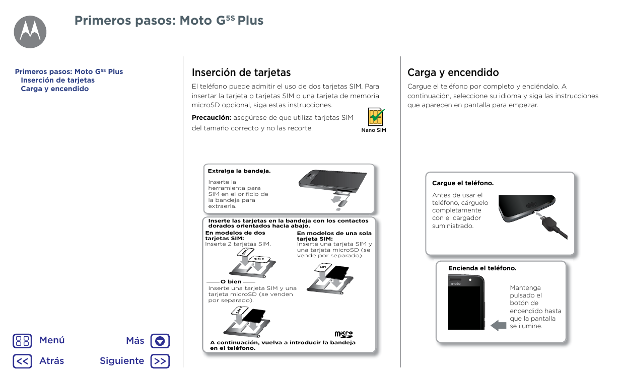 Primeros pasos: Moto G5S PlusPrimeros pasos: Moto G5S PlusInserción de tarjetasCarga y encendidoInserción de tarjetasCarga y enc