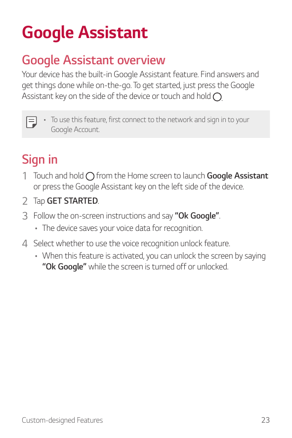 Google AssistantGoogle Assistant overviewYour device has the built-in Google Assistant feature. Find answers andget things done 