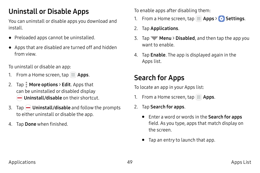 Uninstall or Disable AppsTo enable apps after disabling them:1. From a Home screen, tapYou can uninstall or disable apps you dow