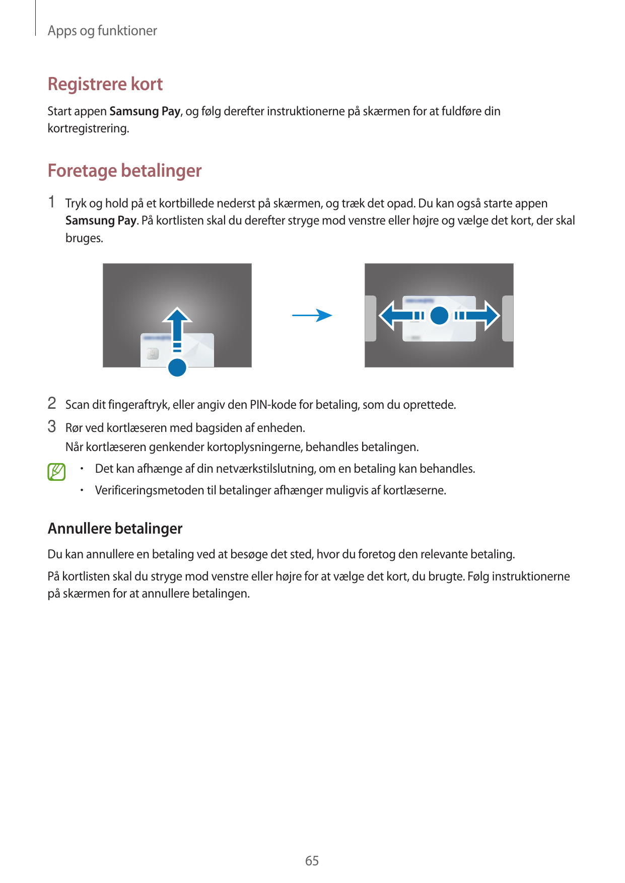 Apps og funktionerRegistrere kortStart appen Samsung Pay, og følg derefter instruktionerne på skærmen for at fuldføre dinkortreg