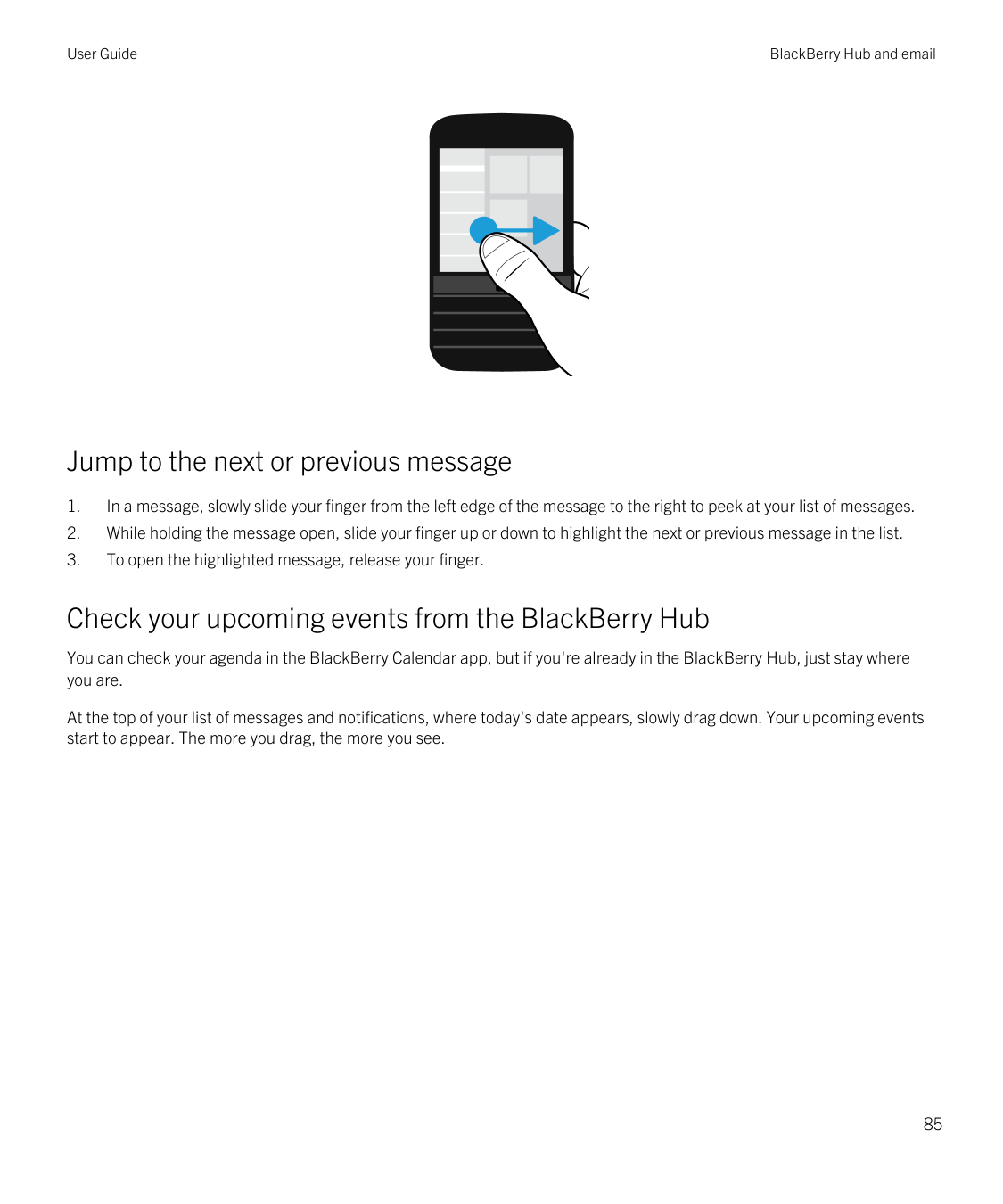 User GuideBlackBerry Hub and emailJump to the next or previous message1.In a message, slowly slide your finger from the left edg