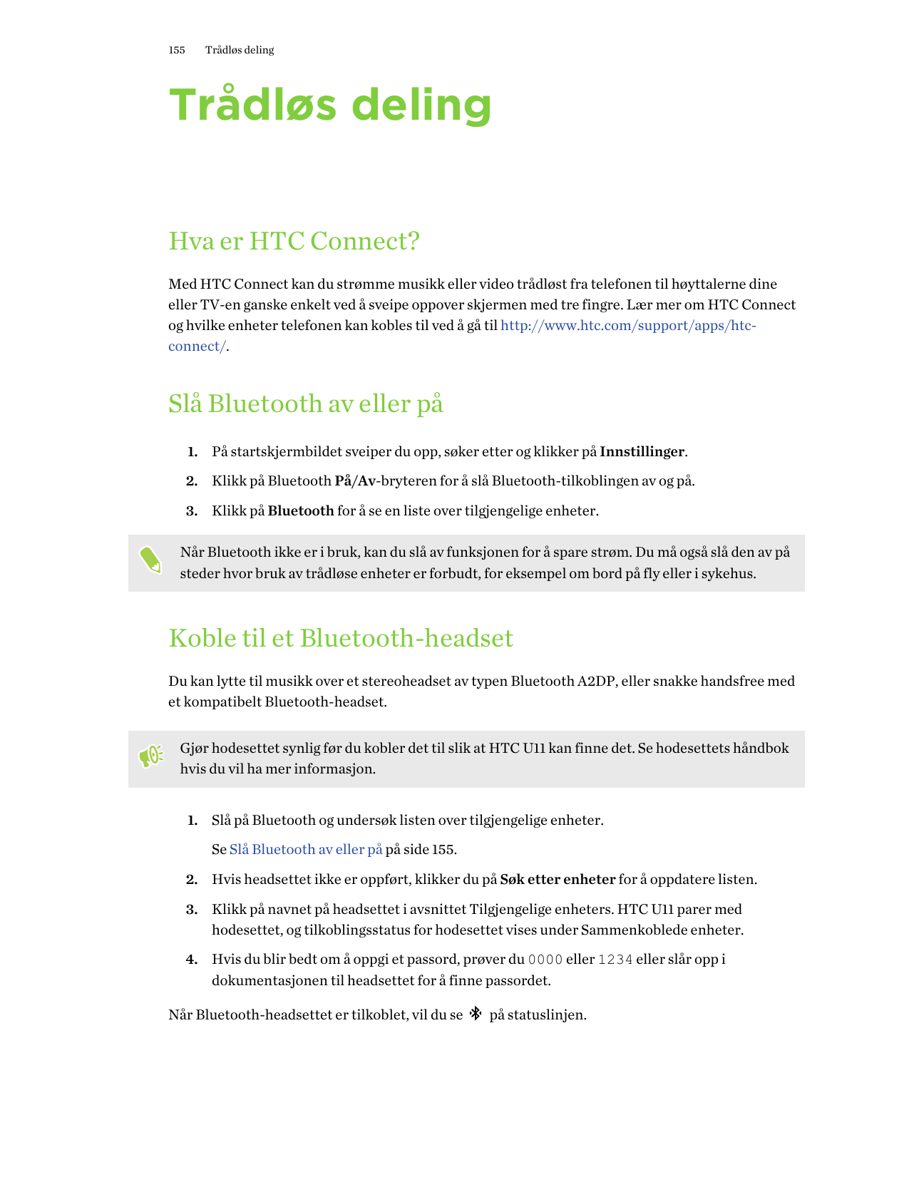155Trådløs delingTrådløs delingHva er HTC Connect?Med HTC Connect kan du strømme musikk eller video trådløst fra telefonen til h