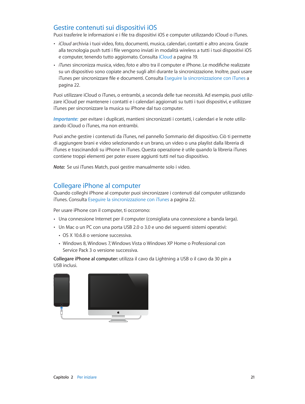 Gestire contenuti sui dispositivi iOSPuoi trasferire le informazioni e i file tra dispositivi iOS e computer utilizzando iCloud 
