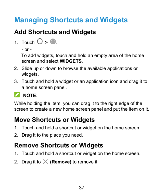 Managing Shortcuts and WidgetsAdd Shortcuts and Widgets1. Touch>.- or To add widgets, touch and hold an empty area of the homesc