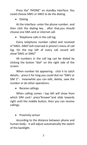 Press  the”  PHONE”  on  standby  interface.  You could choose SIM1 or SIM2 to do the dialing. • Dialing At the interface，enter 