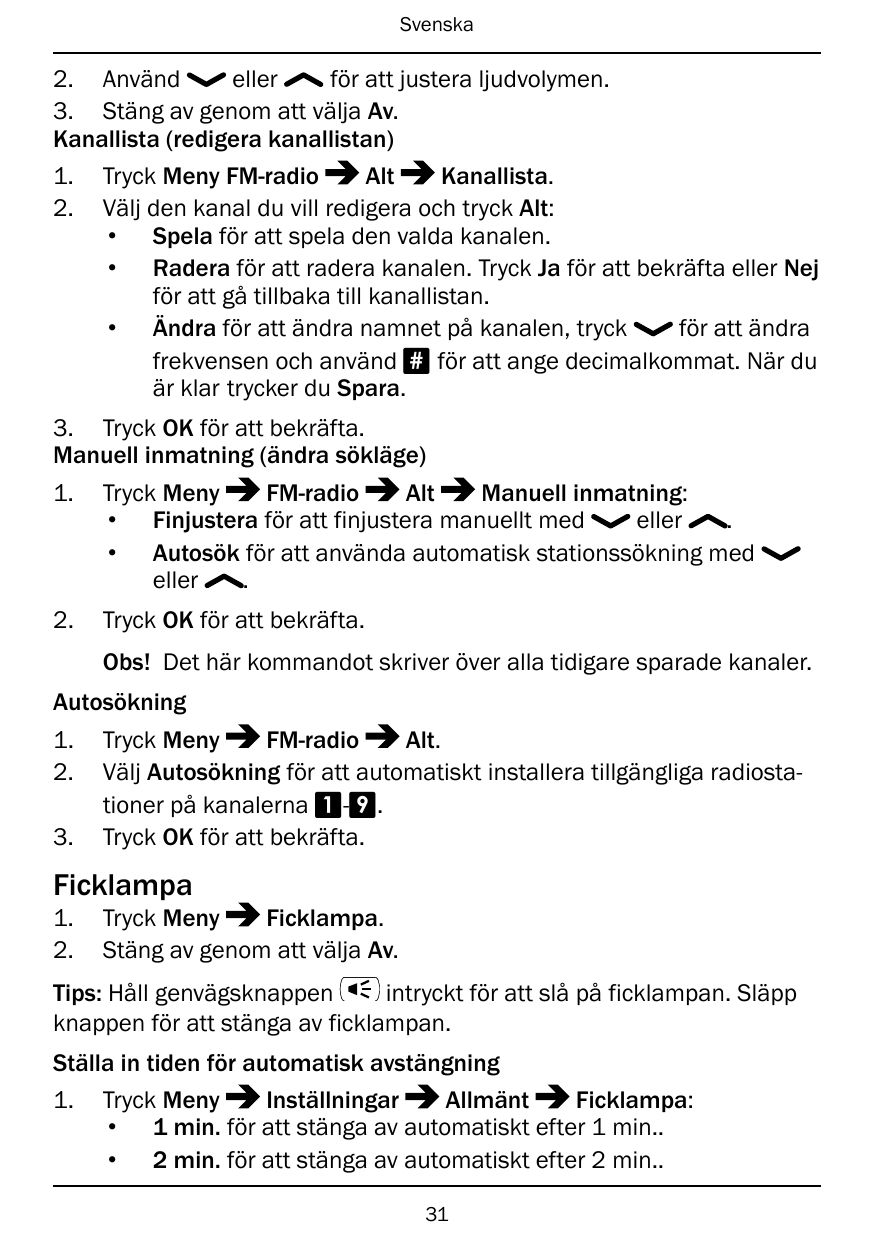 Svenska2. Användellerför att justera ljudvolymen.3. Stäng av genom att välja Av.Kanallista (redigera kanallistan)1.2.Tryck Meny 
