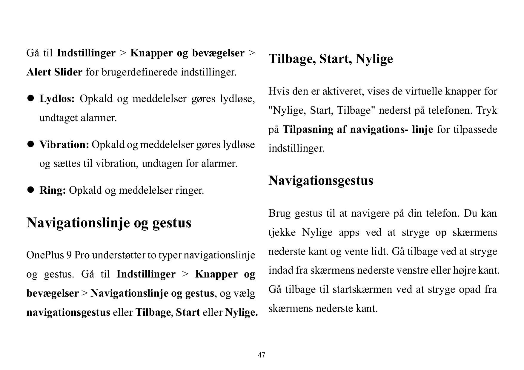 Gå til Indstillinger > Knapper og bevægelser >Tilbage, Start, NyligeAlert Slider for brugerdefinerede indstillinger.Hvis den er 