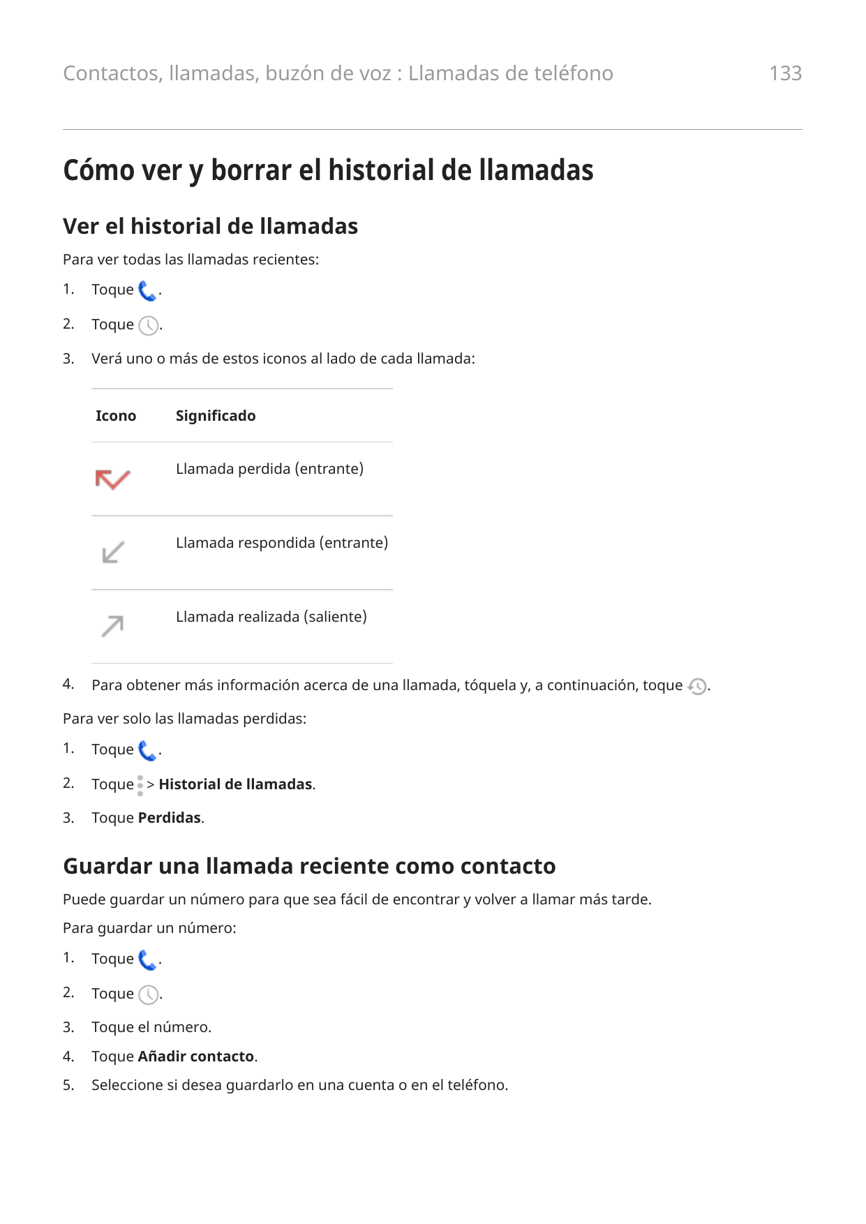 133Contactos, llamadas, buzón de voz : Llamadas de teléfonoCómo ver y borrar el historial de llamadasVer el historial de llamada