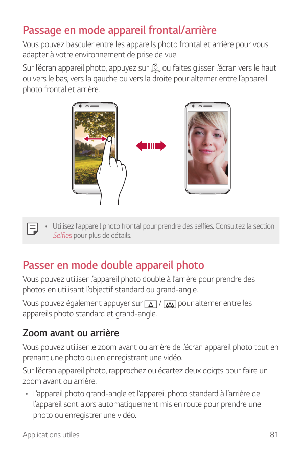 Passage en mode appareil frontal/arrièreVous pouvez basculer entre les appareils photo frontal et arrière pour vousadapter à vot
