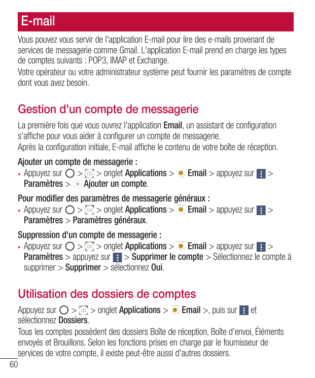 E-mailVous pouvez vous servir de l'application E-mail pour lire des e-mails provenant deservices de messagerie comme Gmail. L'ap