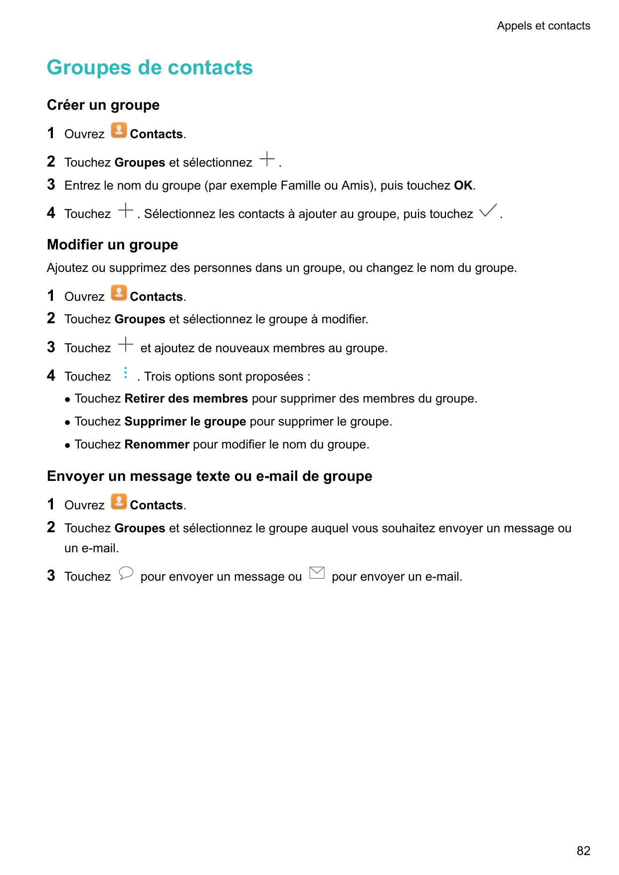 Appels et contactsGroupes de contactsCréer un groupe1Ouvrez23Touchez Groupes et sélectionnez4TouchezContacts..Entrez le nom du g