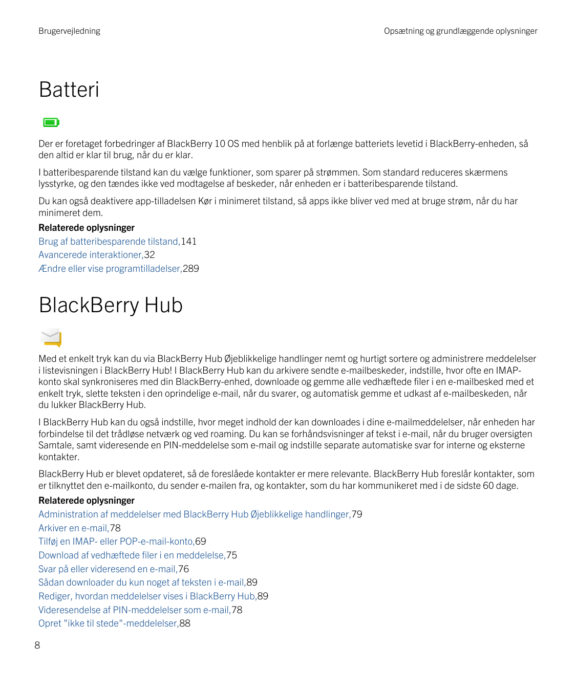 BrugervejledningOpsætning og grundlæggende oplysningerBatteriDer er foretaget forbedringer af BlackBerry 10 OS med henblik på at
