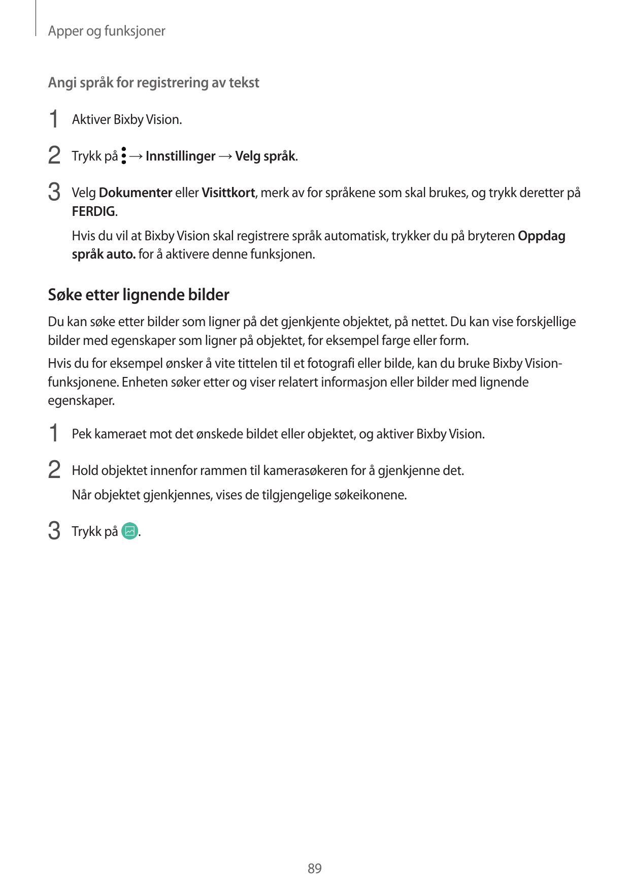 Apper og funksjonerAngi språk for registrering av tekst1 Aktiver Bixby Vision.2 Trykk på → Innstillinger → Velg språk.3 Velg Dok