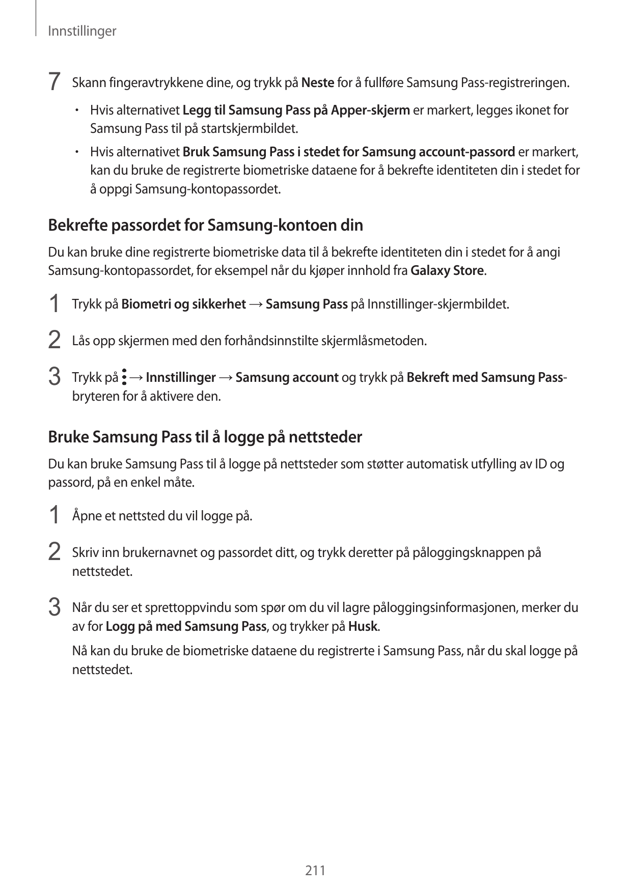 Innstillinger7 Skann fingeravtrykkene dine, og trykk på Neste for å fullføre Samsung Pass-registreringen.• Hvis alternativet Leg
