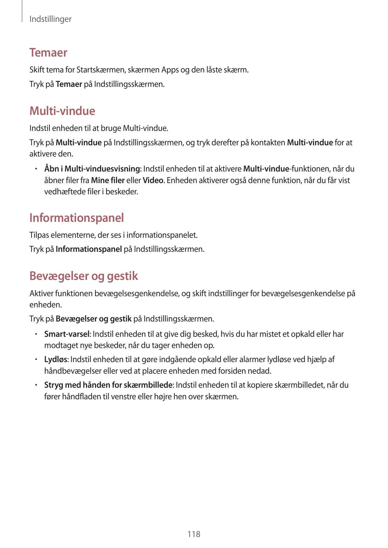 IndstillingerTemaerSkift tema for Startskærmen, skærmen Apps og den låste skærm.Tryk på Temaer på Indstillingsskærmen.Multi-vind