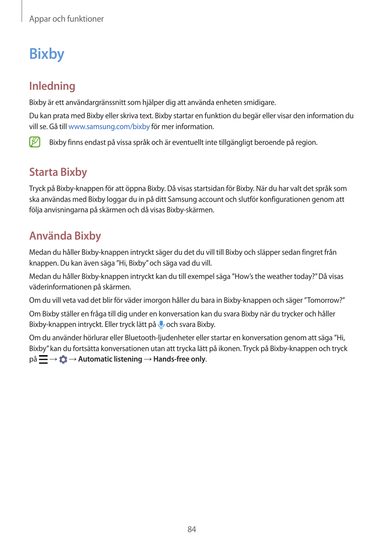 Appar och funktionerBixbyInledningBixby är ett användargränssnitt som hjälper dig att använda enheten smidigare.Du kan prata med