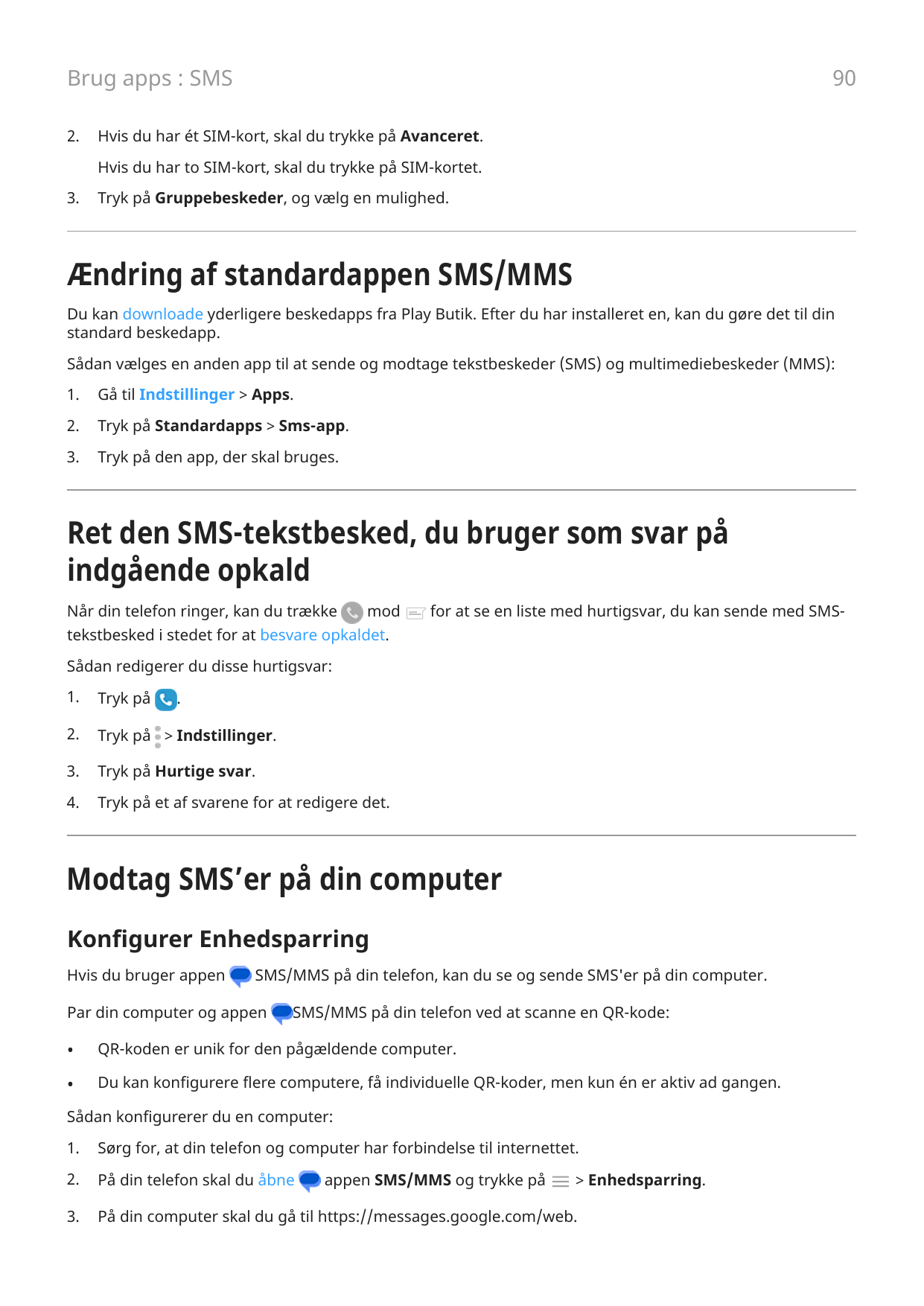 90Brug apps : SMS2.Hvis du har ét SIM-kort, skal du trykke på Avanceret.Hvis du har to SIM-kort, skal du trykke på SIM-kortet.3.