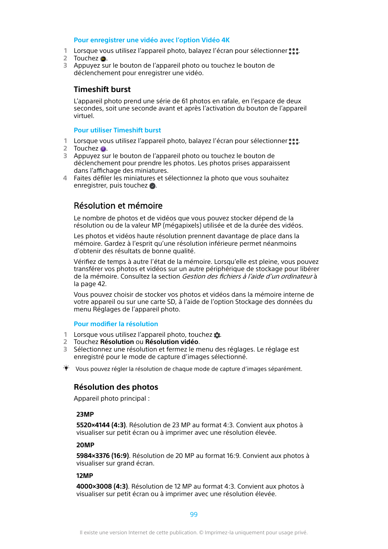 Pour enregistrer une vidéo avec l’option Vidéo 4K123Lorsque vous utilisez l’appareil photo, balayez l’écran pour sélectionnerTou