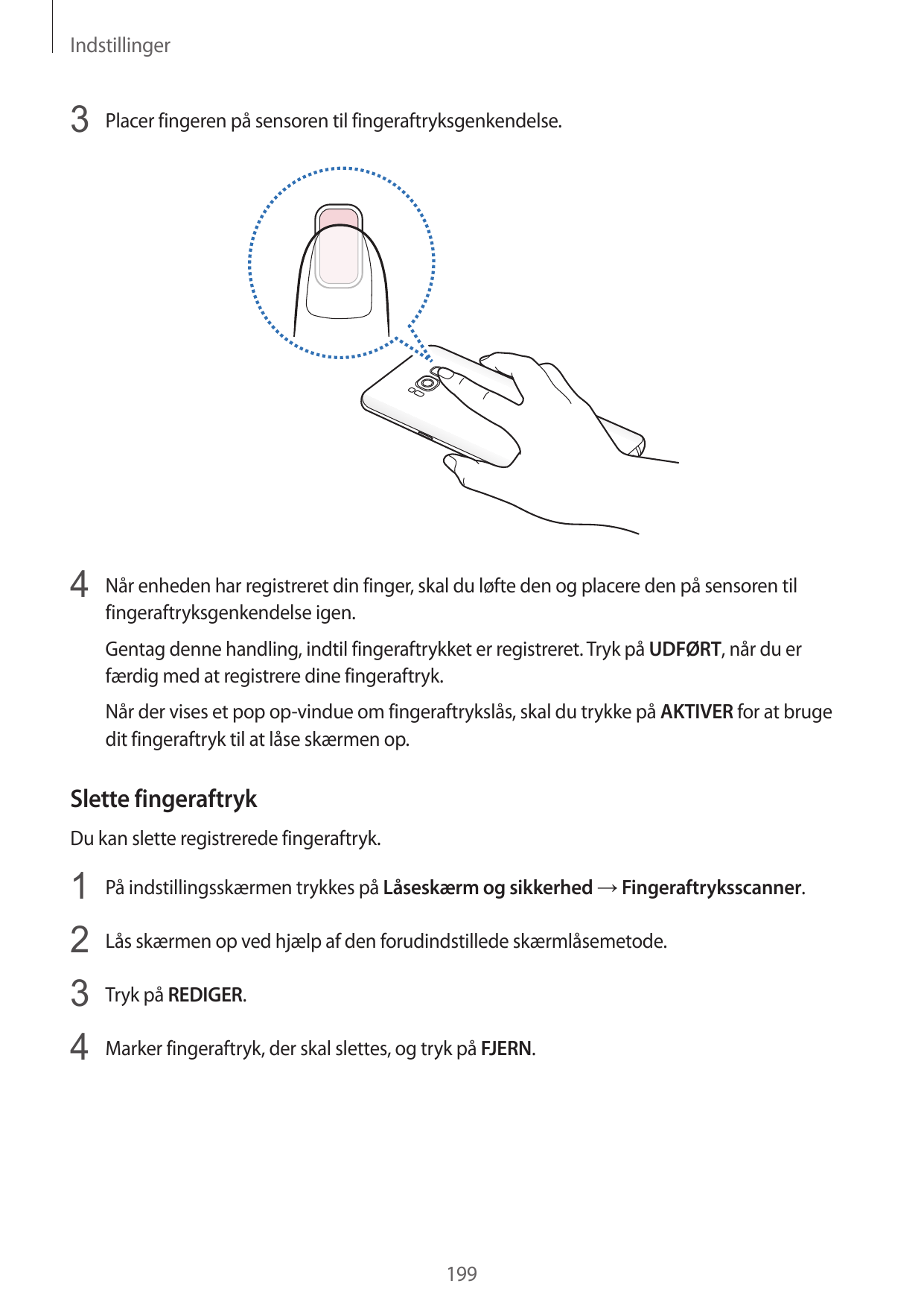 Indstillinger3 Placer fingeren på sensoren til fingeraftryksgenkendelse.4 Når enheden har registreret din finger, skal du løfte 