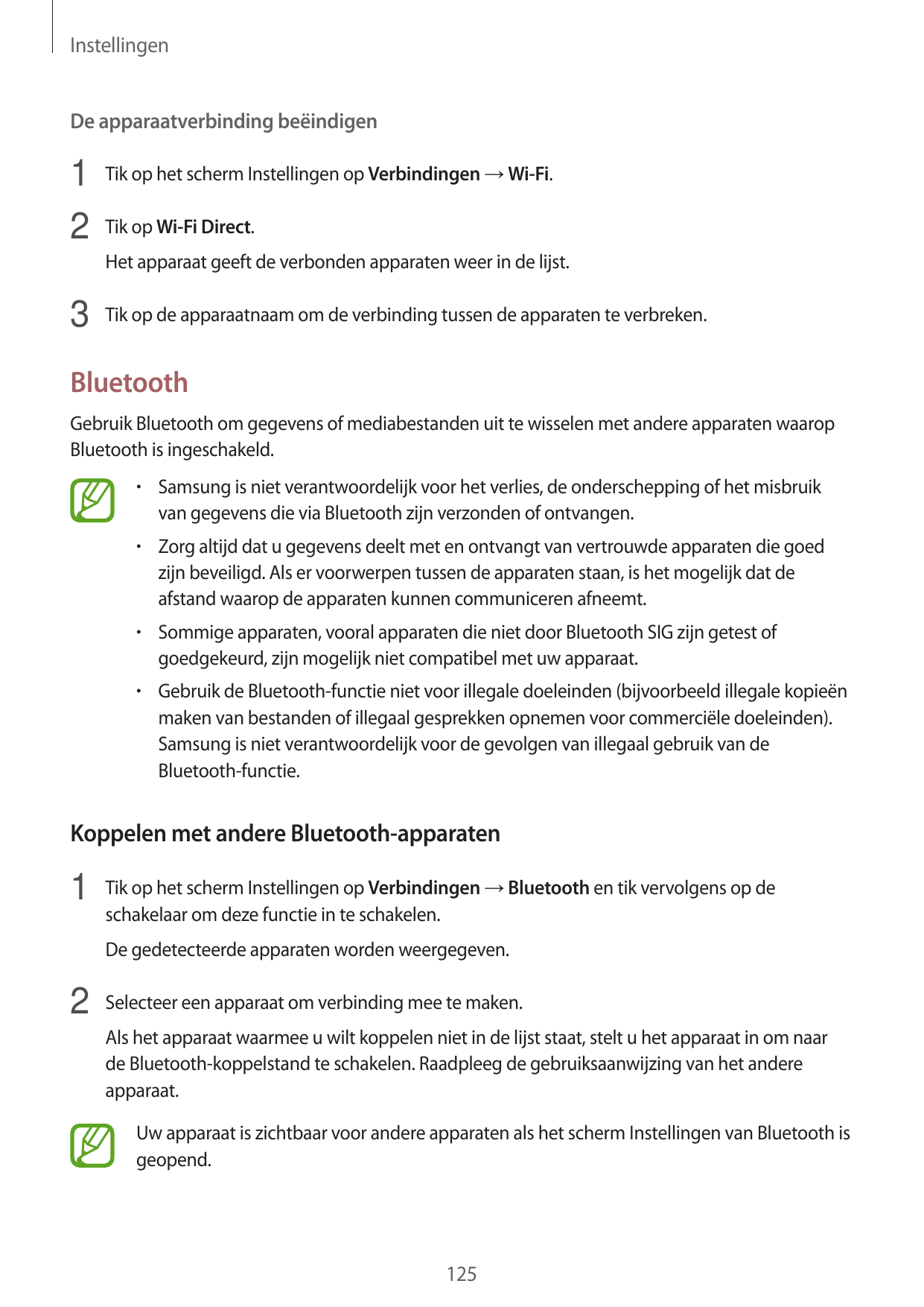 InstellingenDe apparaatverbinding beëindigen1 Tik op het scherm Instellingen op Verbindingen → Wi-Fi.2 Tik op Wi-Fi Direct.Het a