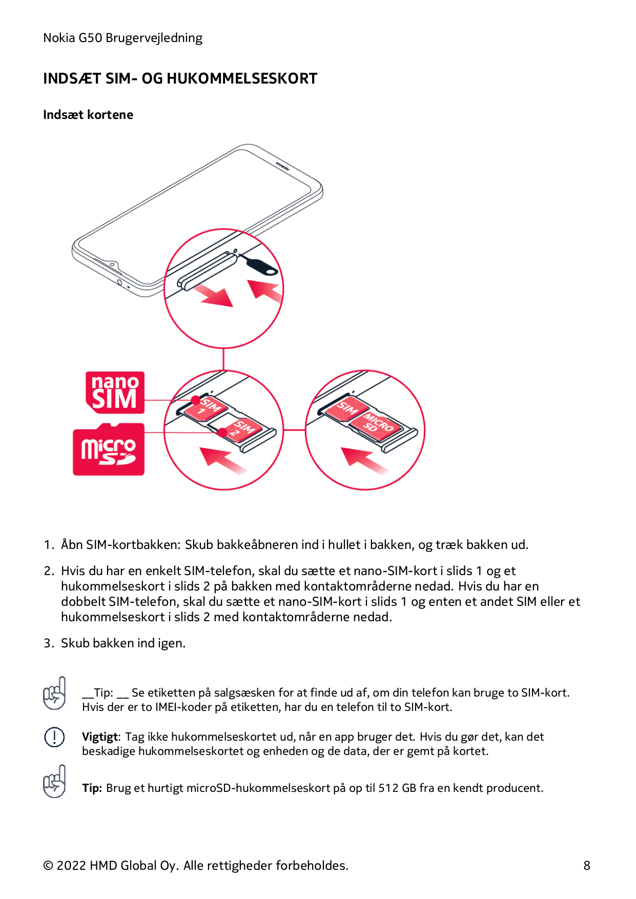 Nokia G50 BrugervejledningINDSÆT SIM- OG HUKOMMELSESKORTIndsæt kortene1. Åbn SIM-kortbakken: Skub bakkeåbneren ind i hullet i ba