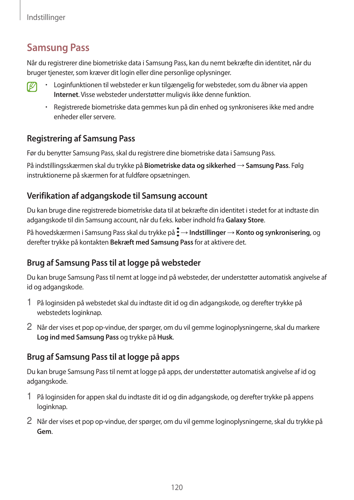 IndstillingerSamsung PassNår du registrerer dine biometriske data i Samsung Pass, kan du nemt bekræfte din identitet, når dubrug