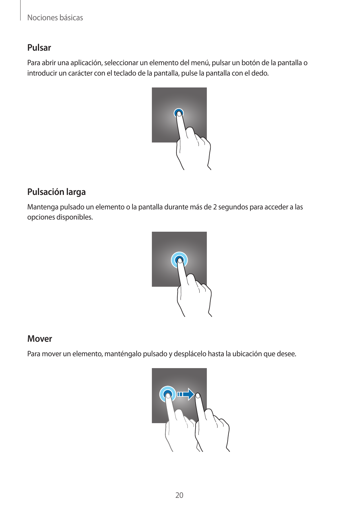 Nociones básicasPulsarPara abrir una aplicación, seleccionar un elemento del menú, pulsar un botón de la pantalla ointroducir un